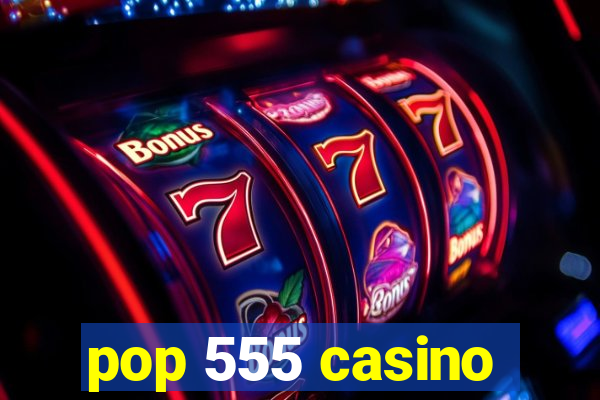 pop 555 casino